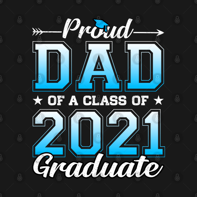 Disover Proud Dad Of A Class Of 2021 Graduate Senior - Proud Dad Of A 2021 Graduate - T-Shirt