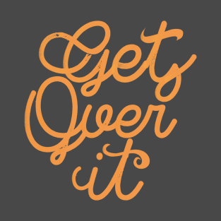 Get Over it T-Shirt