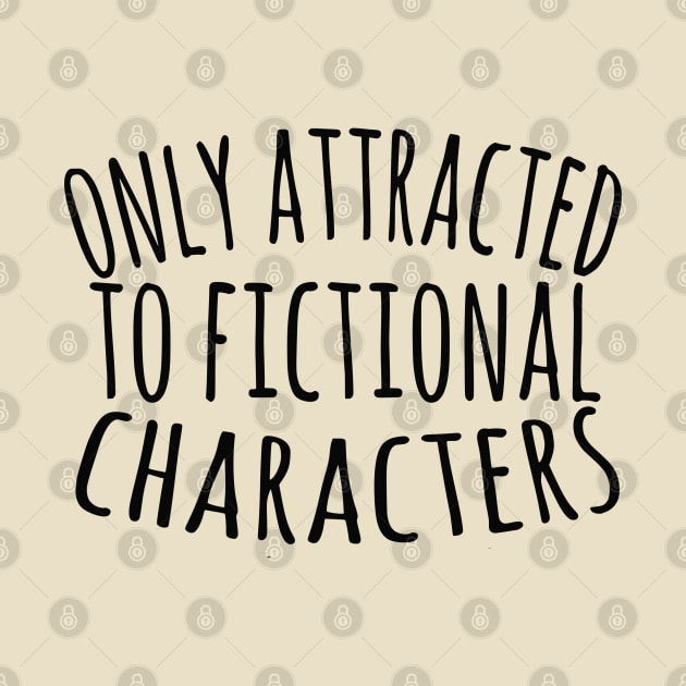 only attracted to fictional characters by FandomizedRose