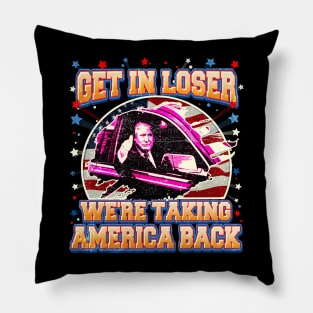 Trump Get In Loser We're Taking America Back Pillow