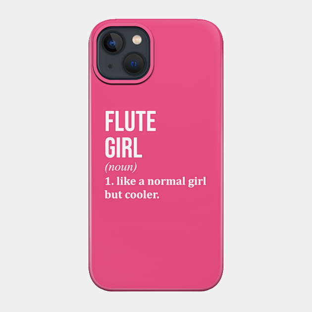 Awesome And Funny Definition Style Saying Flute Flutes Flutist Girl Like A Normal Girl But Cooler Quote Gift Gifts For A Birthday Or Christmas XMAS - Gift - Phone Case