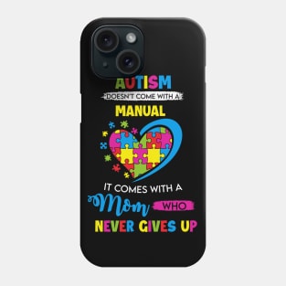 Autism doesn't come with a manual - It Comes with a Mom Who Never Gives Up Phone Case