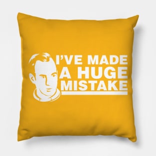 I've Made a Huge Mistake Pillow