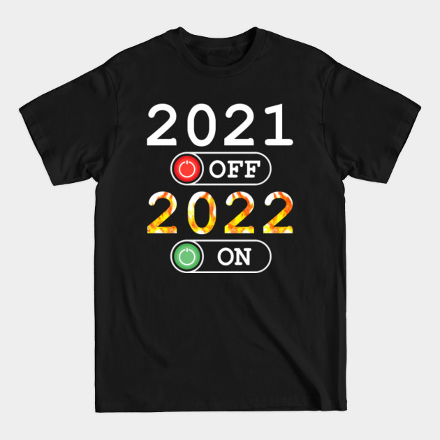 Disover 2021 off 2022 on - Happy New Year 2022 - T-Shirt
