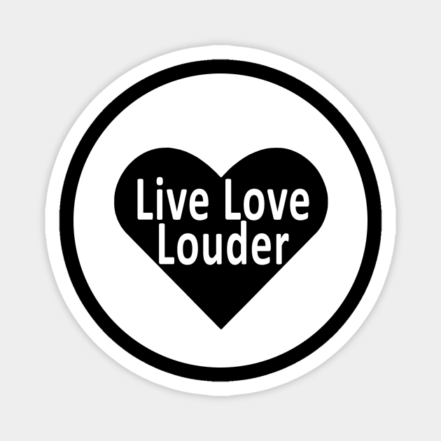 Live Love Louder Initiative - #LiveLoveLouder Magnet by #LiveLoveLouder