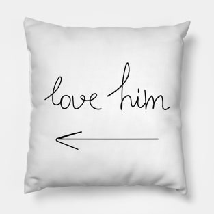 Love him Pillow