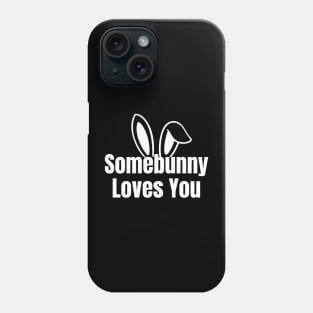 Somebunny Loves You Phone Case