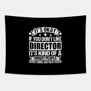 It's Okay If You Don't Like Director It's Kind Of A Smart People Thing Anyway Director Lover Tapestry