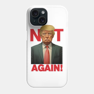 Trump - Not Again Tee Phone Case