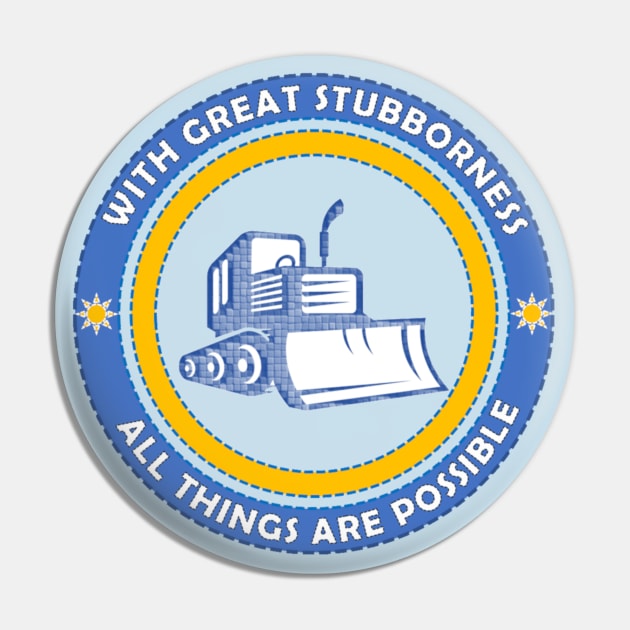 With Great Stubborness All Things Are Possible Pin by Bits