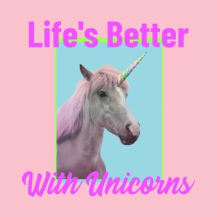 Life's Better With Unicorns T-Shirt