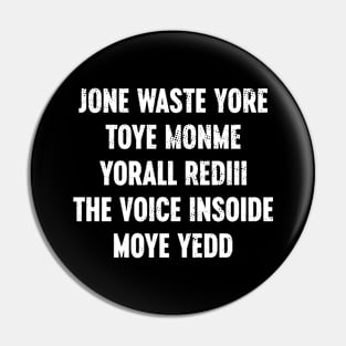 Funny Jone Waste Yore Toye Monme Yorall Rediii The Voice Insoide Moye Yedd - White Pin