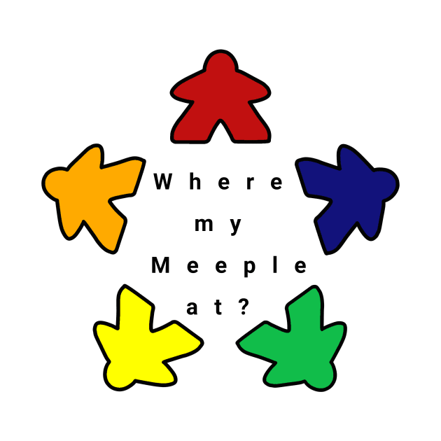 Where my meeple at ? by Toonatwilldesigns