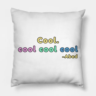 Cool. coolcoolcool abed quote Pillow