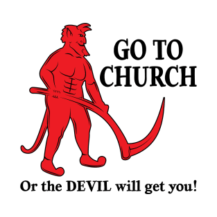 Go to Church or the Devil will get you - light version T-Shirt