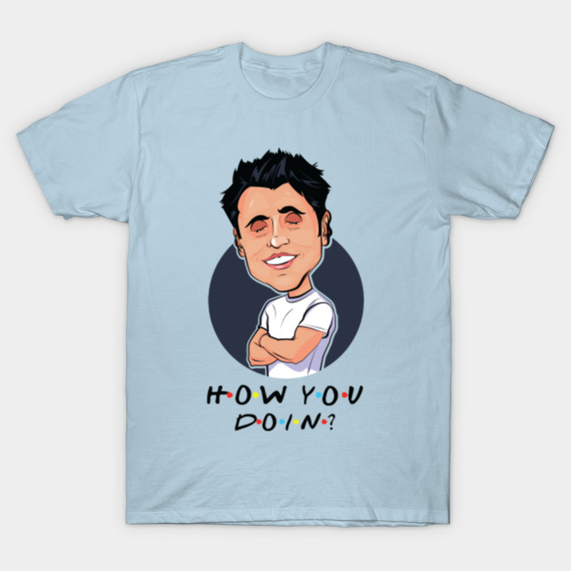How you doin'? - Joey Friends - T-Shirt | TeePublic