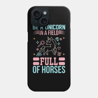 Be A Unicorn In A Filed Full Of Horses T Shirt For Women Men Phone Case