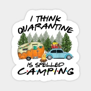 I Think Quarantine Is Spelled Camping Funny Magnet