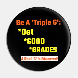 Be a Real Triple G: Get Good Grades Pin