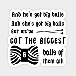 We've Got Big Balls...of Yarn - Knitting Crafts Magnet