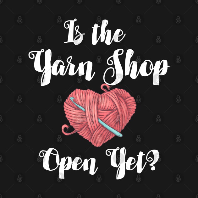 Crocheting - Is The Yarn Shop Open Yet by Kudostees