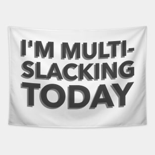 I'm Multi-Slacking Today Tapestry