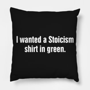 I Wanted A Stoicism Shirt In Green Pillow