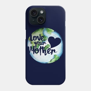 Love your mother earth day Phone Case