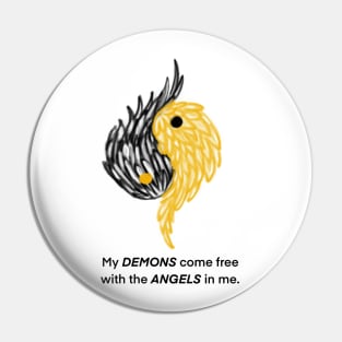 My DEMONS come free with the ANGELS in me. Pin