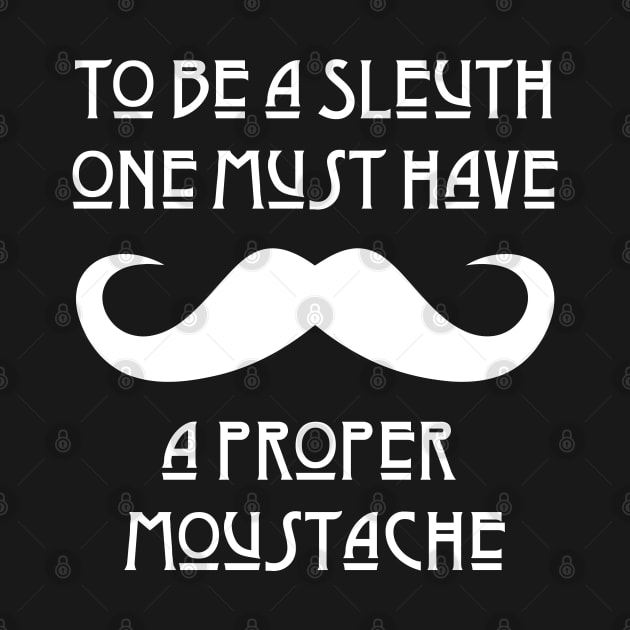 Proper Moustache Detective Sleuth Mystery Reader Gift Tee by jplanet