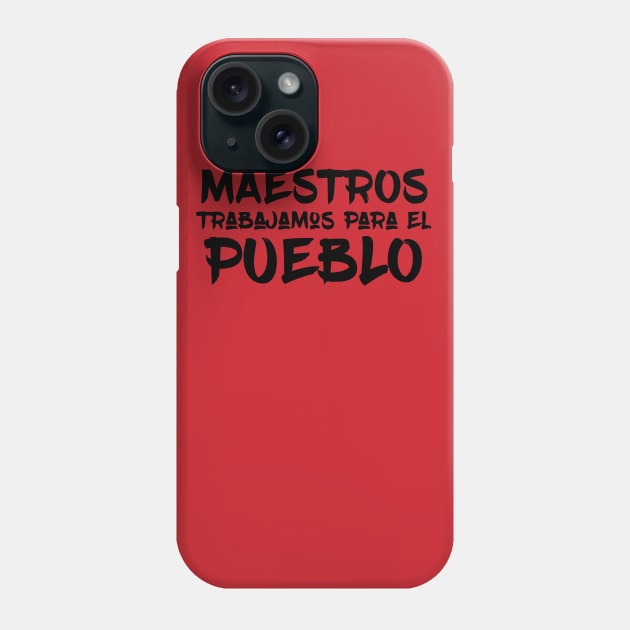 Maestros Trabajamos para el Pueblo Phone Case by mikelcal