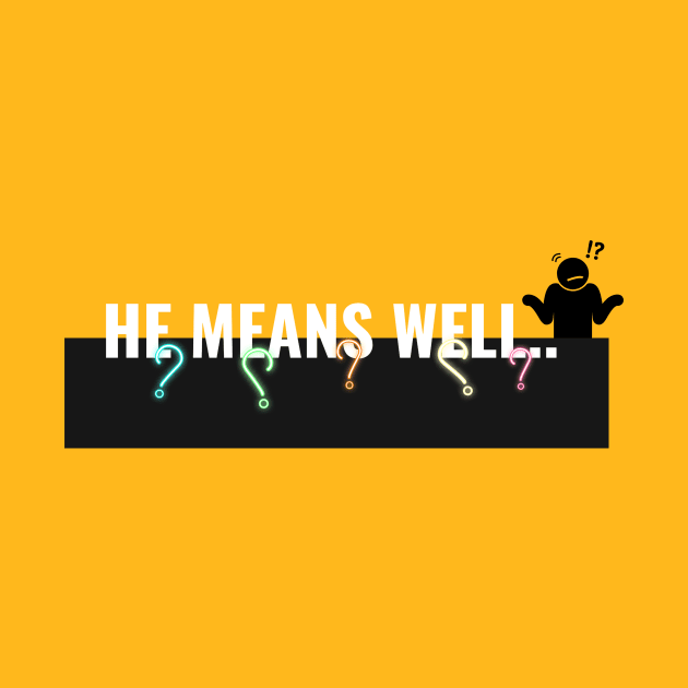 He Means Well-Sarcastic Women's by MNDMERCH