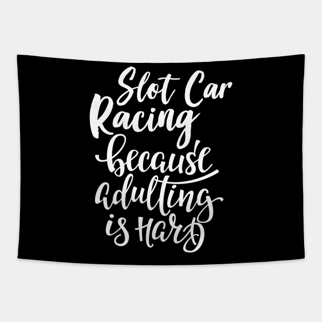 Slot Car Racing Because Adulting Is Hard Tapestry by ProjectX23