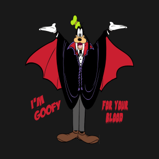 VAMPIRE GOOFY FOR YOUR BLOOD T-Shirt