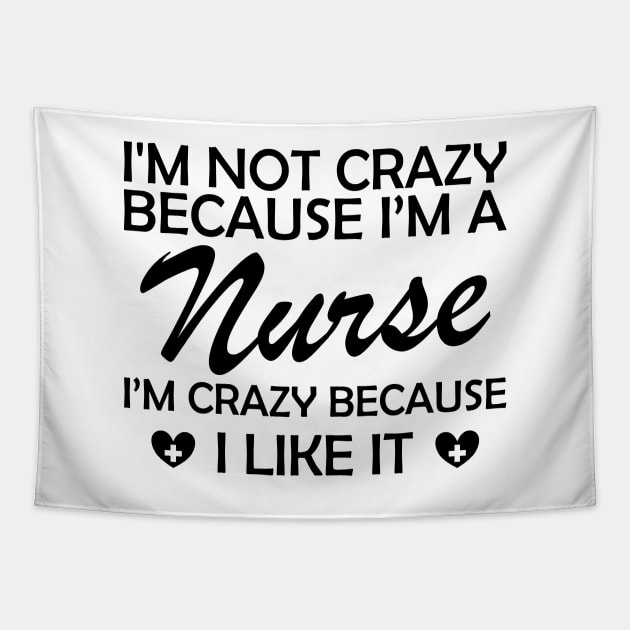 Nurse - I am not crazy because I'm a nurse I'm crazy because I like it Tapestry by KC Happy Shop