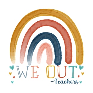 Cute Rainbow End Of School Year We Out Teachers Appreciation T-Shirt