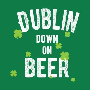 Dublin Down On Beer, Funny St Patricks Day T-Shirt