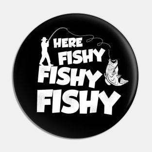 Here Fishy Fishy Fishy Funny Friend Pin