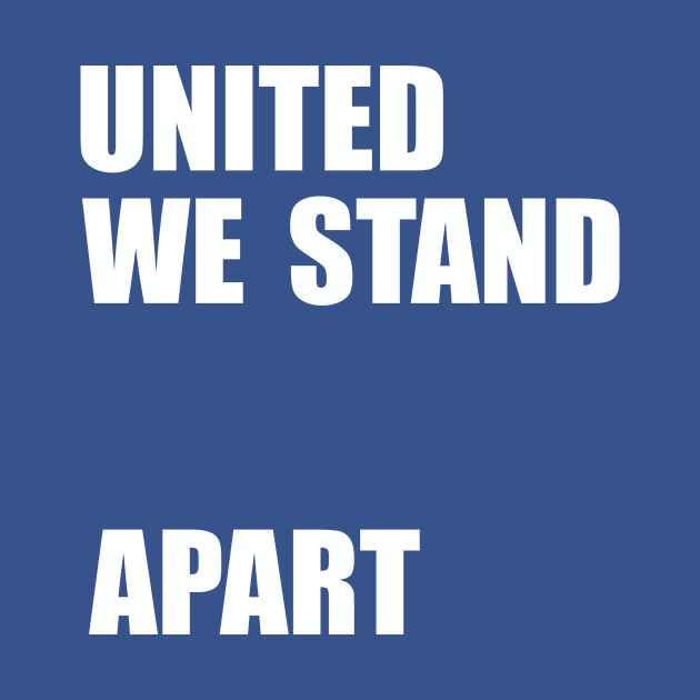 United We Stand... Apart by Heyday Threads