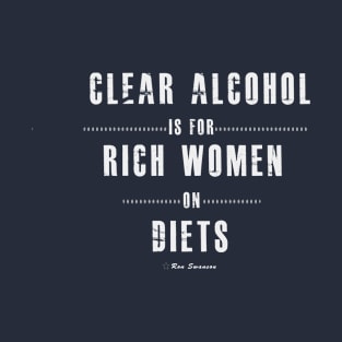 Clear alcohol is for rich women T-Shirt