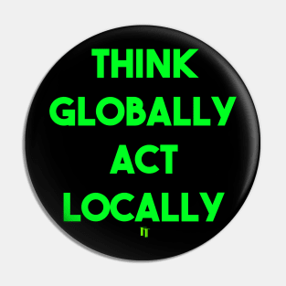 THINK GLOBALLY ACT LOCALLY (g) Pin