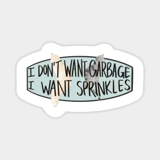 I don't want Garbage, I want Sprinkles Magnet