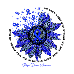 Pompe Disease Awareness - sunflower Flower We Don't Know How Strong T-Shirt