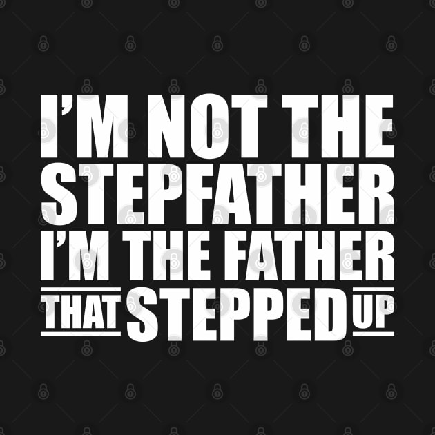 I'm not the stepfather I'm the father that stepped up w by KC Happy Shop