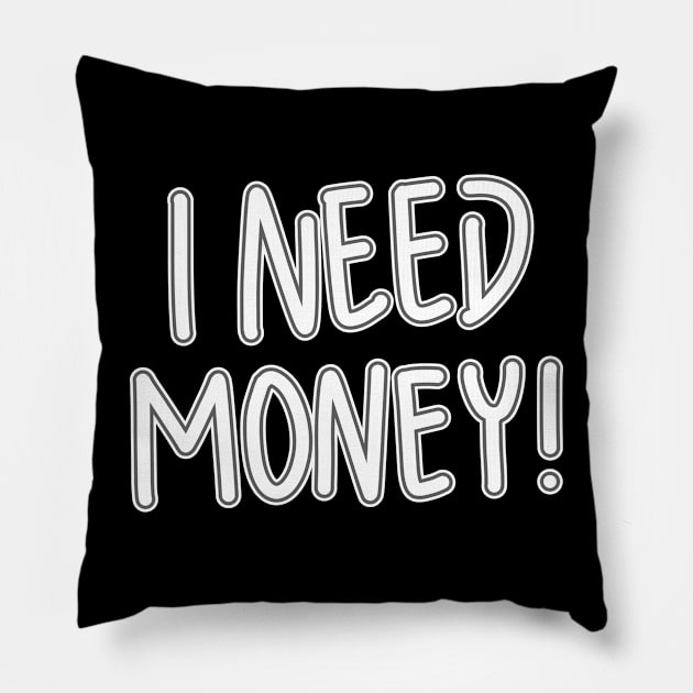 I Need Money! Pillow by RizanDoonster