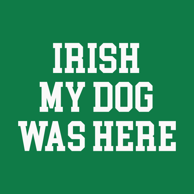 Irish My Dog Was Here by My Dog Is Cutest