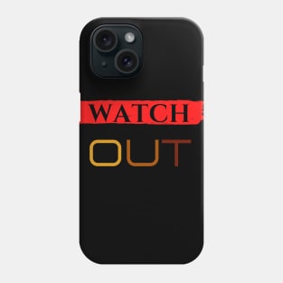 watch out Phone Case