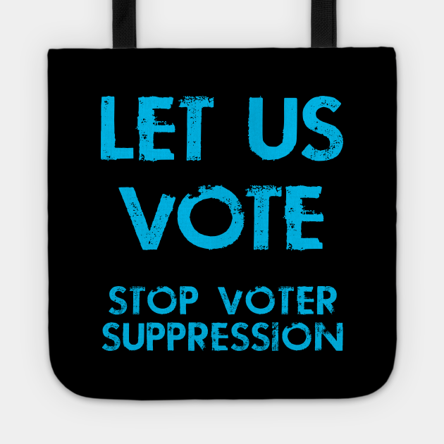 Let Us Vote Out Voting Rights Stop Voter Suppression Blue Design Voter Suppression Tote Teepublic