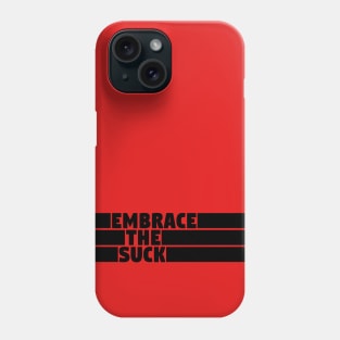 Embrace The Suck Phone Case