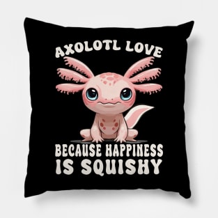 Cute Axolotl Love Because Happiness Is Squishy Design Pillow